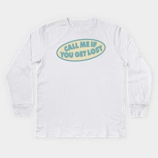 CALL ME IF YOU GET LOST Kids Long Sleeve T-Shirt